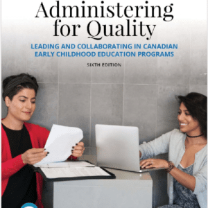 Administering for Quality: Leading and Collaboration in Canadian Early Childhood Education Programs 6th Edition