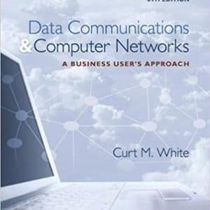 Data Communications and Computer Networks: A Business User’s Approach 8th Edition