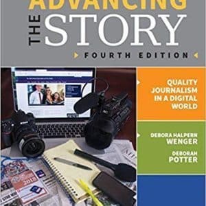 Advancing the Story: Quality Journalism in a Digital World Fourth Edition