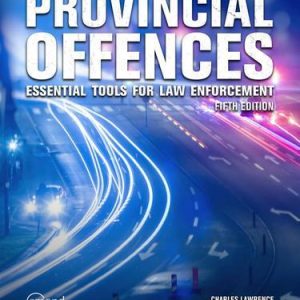 PROVINCIAL OFFENCES: ESSENTIAL TOOLS FOR LAW ENFORCEMENT, 5TH EDITION
