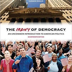 The Irony of Democracy: An Uncommon Introduction to American Politics 17th Edition