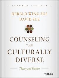 Counseling the Culturally Diverse: Theory and Practice 7th Edition by Derald Wing Sue