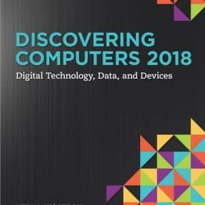 Discovering Computers 2018: Digital Technology, Data, and Devices