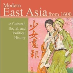 Modern East Asia from 1600 A Cultural, Social, and Political History, Vol. 2, 3rd Edition