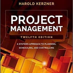 Project Management: A Systems Approach to Planning, Scheduling, and Controlling 12th Edition