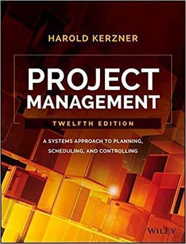 Project Management: A Systems Approach to Planning, Scheduling, and Controlling 12th Edition