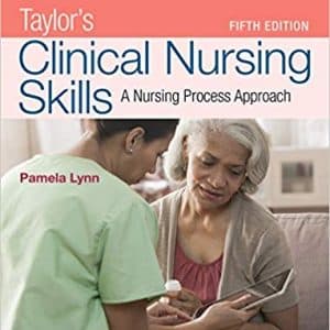 Taylor's Clinical Nursing Skills: A Nursing Process Approach 5th Edition