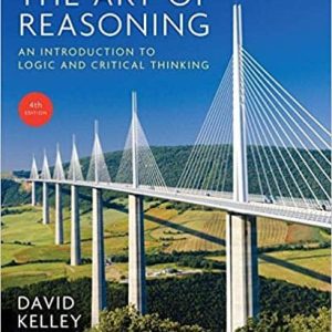 The Art of Reasoning: An Introduction to Logic and Critical Thinking 4th Edition