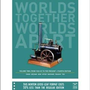 Worlds Together, Worlds Apart: A History of the World: From 1000 CE to the Present 4rth Edition Vol. 2