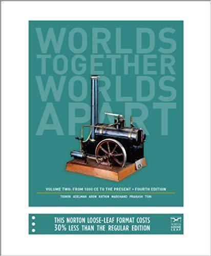 Worlds Together, Worlds Apart: A History of the World: From 1000 CE to the Present 4rth Edition Vol. 2