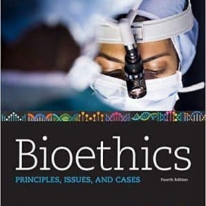 Bioethics: Principles, Issues, and Cases 4th Edition