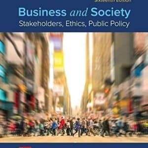 Business and Society: Stakeholders, Ethics, Public Policy 16th Edition