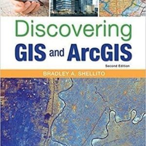 Discovering GIS and ArcGIS 2nd Edition by Bradley A. Shellito