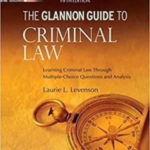 Glannon Guide to Criminal Law: Learning Criminal Law Through Multiple Choice Questions and Analysis 5th Edition