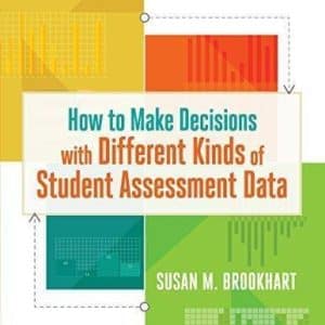 How to Make Decisions with Different Kinds of Student Assessment Data