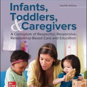 Infants, Toddlers, and Caregivers: A Curriculum of Respectful, Responsive, Relationship-Based Care and Education 12th Edition