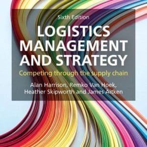 Logistics Management and Strategy: Competing through the Supply Chain, 6th Edition