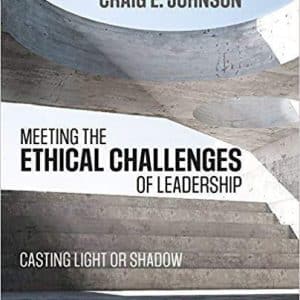 Meeting the Ethical Challenges of Leadership: Casting Light or Shadow 6th Edition