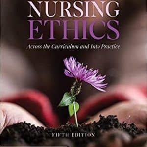 Nursing Ethics: Across the Curriculum and Into Practice 5th Edition