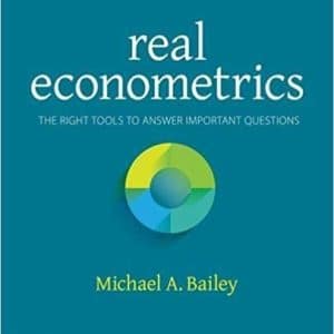 Real Econometrics: The Right Tools to Answer Important Questions by Michael Bailey