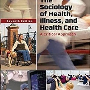 The Sociology of Health, Illness, and Health Care: A Critical Approach 7th Edition