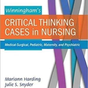 Winningham’s Critical Thinking Cases in Nursing by  : Medical-Surgical, Pediatric, Maternity, and Psychiatric 6th Edition