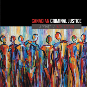Canadian Criminal Justice A Primer 6th Edition by Curt Griffiths